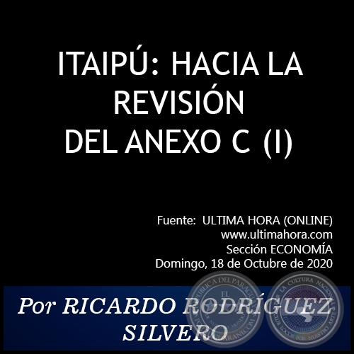 ITAIPÚ: HACIA LA REVISIÓN DEL ANEXO C (I) - Por RICARDO RODRÍGUEZ SILVERO - Domingo, 18 de Octubre de 2020